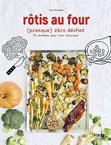 Rôtis au four (presque) zéro déchet : 70 recettes pour tout valoriser