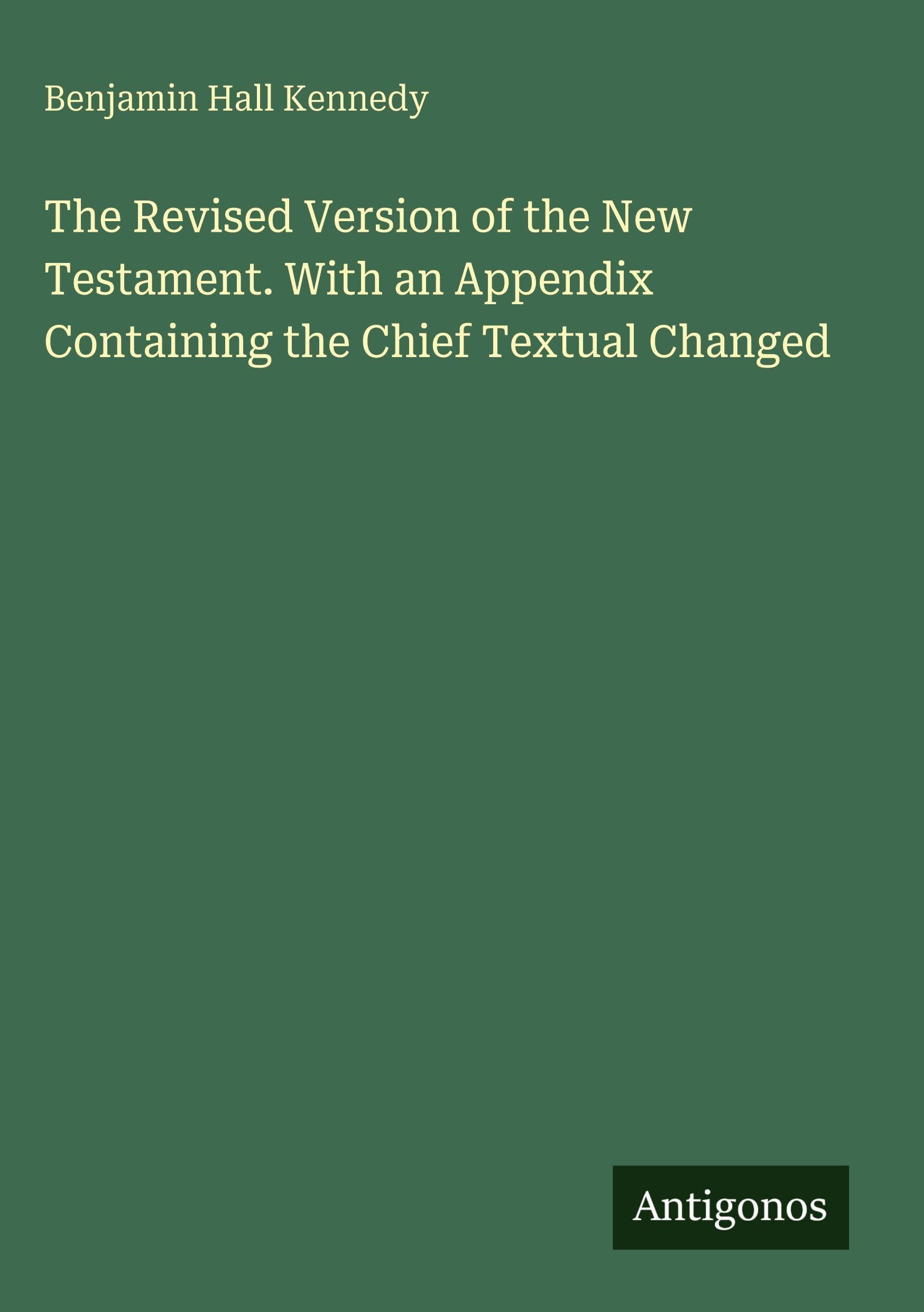 The Revised Version of the New Testament. With an Appendix Containing the Chief Textual Changed