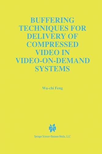 Buffering Techniques for Delivery of Compressed Video in Video-on-Demand Systems (The Springer International Series in Engineering and Computer Science, 417, Band 417)