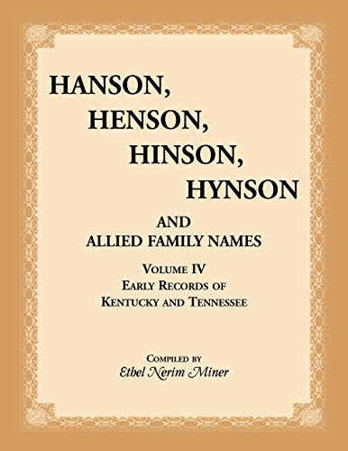 Hanson, Henson, Hinson, Hynson, and Allied Family Names, Vol. 4: Early Records of Kentucky and Tennessee (Hanson, Henson, Hinson, Hynson, & Allied Family Names, Band 4)