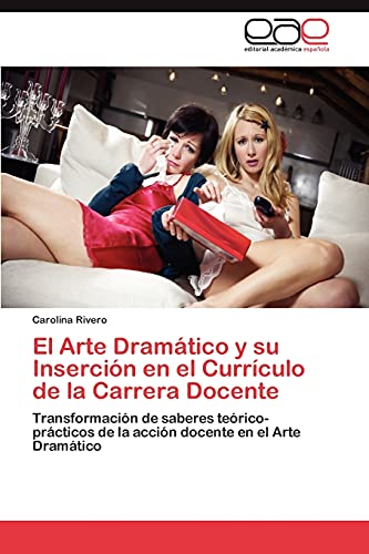 El Arte Dramático y su Inserción en el Currículo de la Carrera Docente: Transformación de saberes teórico-prácticos de la acción docente en el Arte Dramático