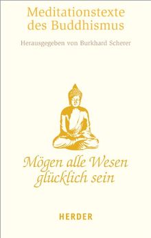 Mögen alle Wesen glücklich sein: Die schönsten Meditationstexte des Buddhismus (HERDER spektrum)