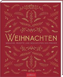 Weihnachten: Bräuche, Rezepte und Geschichten von früher | Schönes vom Fest der Feste