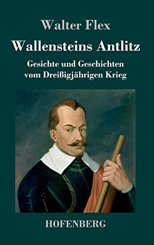 Wallensteins Antlitz: Gesichte und Geschichten vom Dreißigjährigen Krieg