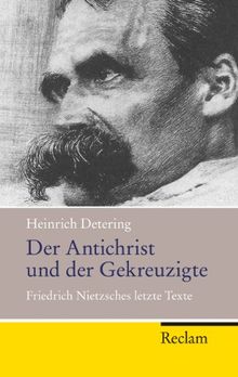 Der Antichrist und der Gekreuzigte: Friedrich Nietzsches letzte Texte