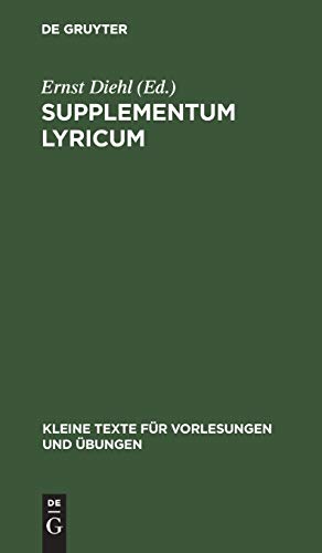 Supplementum lyricum: Neue Bruchstücke von Archilochus, Alcaeus, Sappho, Corinna, Pindar (Kleine Texte für Vorlesungen und Übungen, 33/34)