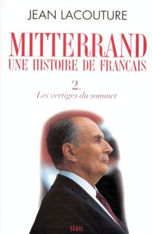 François Mitterrand, une histoire de Français. Vol. 2. Les vertiges du sommet