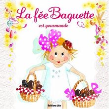 La fée Baguette. Vol. 7. La fée Baguette est gourmande