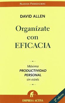 Organízate con eficacia : máxima productividad personal sin estrés (Nuevos paradigmas)