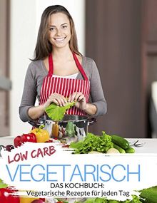 Low Carb vegetarisch: Das Low Carb Kochbuch - über 60 Low Carb Rezepte ohne Fleisch zum Abnehmen (Genussvoll abnehmen mit Low Carb, Band 2)