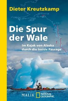 Die Spur der Wale: Im Kajak von Alaska durch die Inside Passage