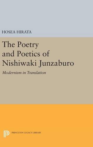 The Poetry and Poetics of Nishiwaki Junzaburo: Modernism in Translation (Studies of the East Asian Institute)