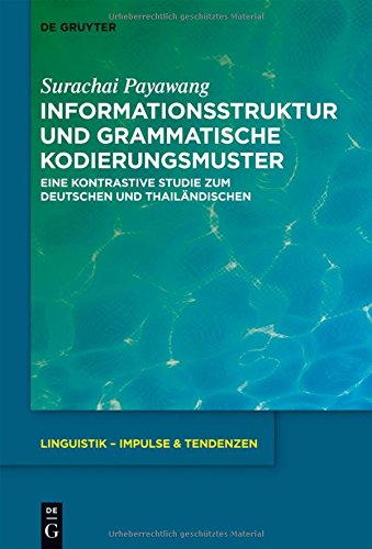 Informationsstruktur und grammatische Kodierungsmuster: Eine kontrastive Studie zum Deutschen und Thailändischen (Linguistik - Impulse & Tendenzen, Band 58)