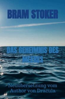 DAS GEHEIMNIS DES MEERES: Neuübersetzung vom Author von Dracula