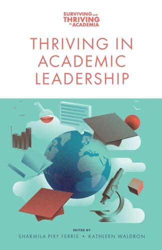 Thriving in Academic Leadership: Surviving And Thriving In Academia