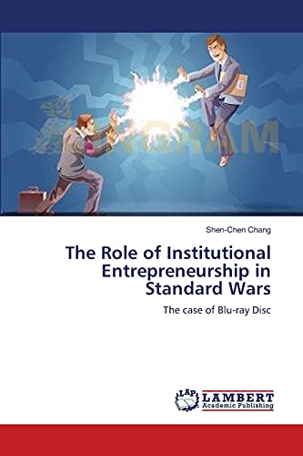 The Role of Institutional Entrepreneurship in Standard Wars: The case of Blu-ray Disc