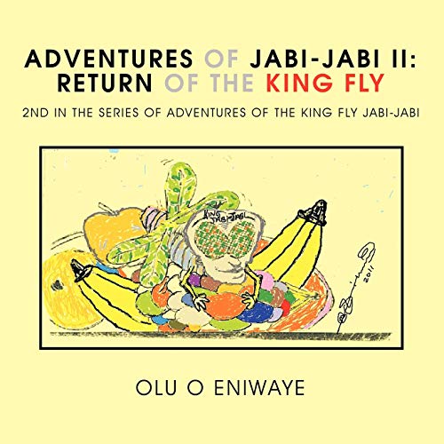 Adventures of Jabi-Jabi II: Return of the King Fly 2nd in the Series of Adventures of the King Fly Jabi-Jabi: The Return of the King Fly 2nd in the series of adventures of the King Fly Jabi-Jabi