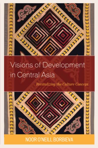 Visions of Development in Central Asia: Revitalizing the Culture Concept (Contemporary Central Asia: Societies, Politics, and Cultures)