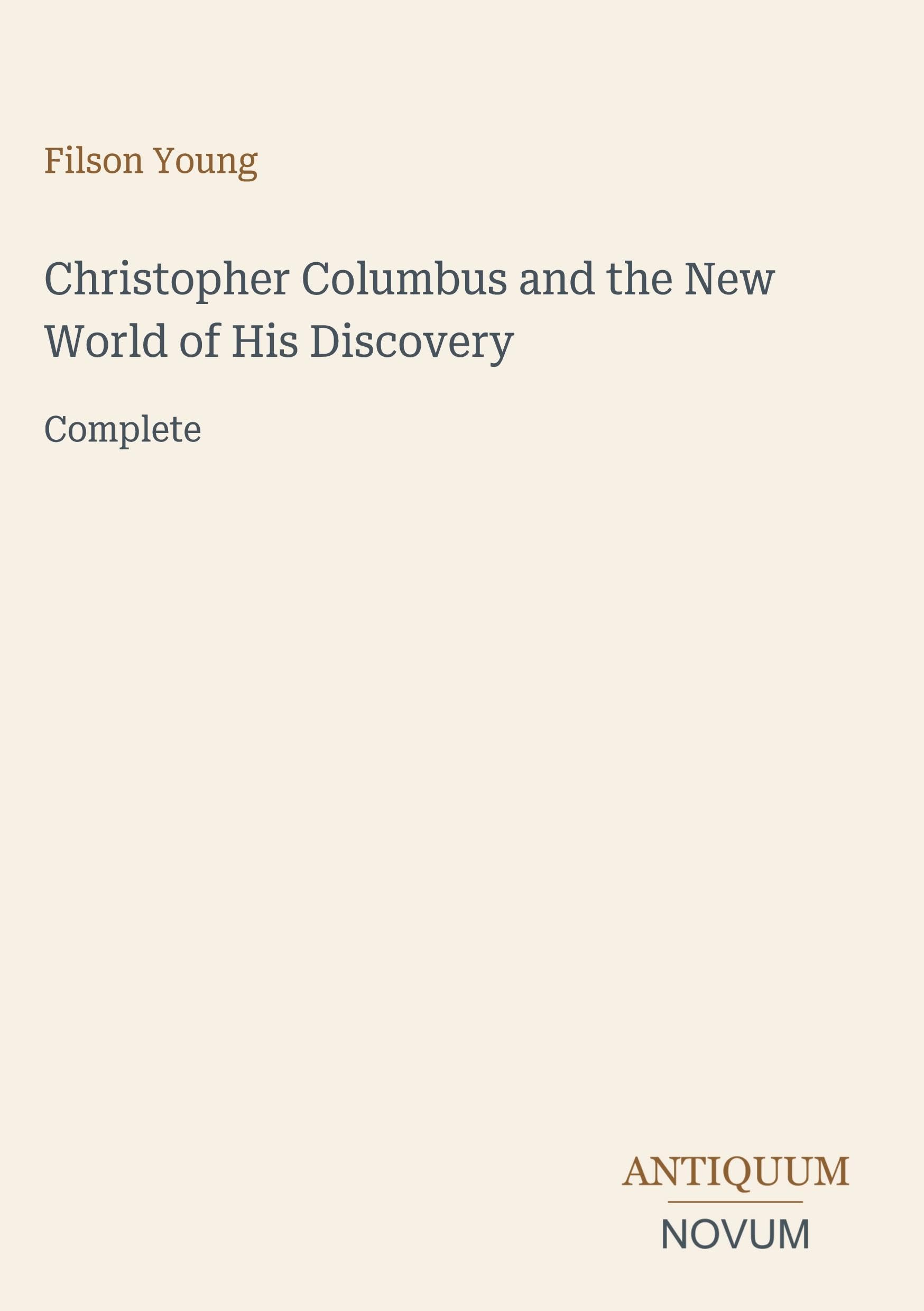 Christopher Columbus and the New World of His Discovery: Complete