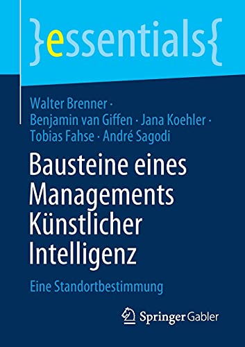 Bausteine eines Managements Künstlicher Intelligenz: Eine Standortbestimmung (essentials)