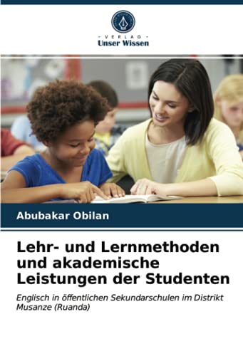 Lehr- und Lernmethoden und akademische Leistungen der Studenten: Englisch in öffentlichen Sekundarschulen im Distrikt Musanze (Ruanda)