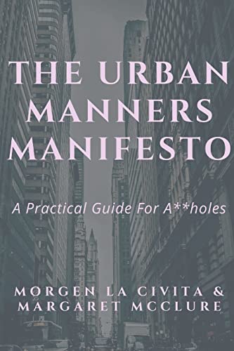 The Urban Manners Manifesto: A Practical Guide for A**holes