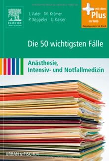 Die 50 wichtigsten Fälle Anästhesie, Intensiv- und Notfallmedizin: mit Zugang zum Elsevier-Portal