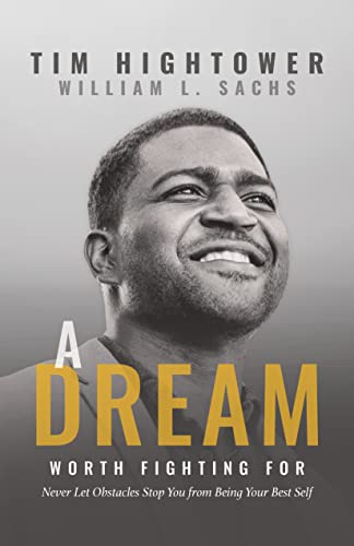 A Dream Worth Fighting For: Never Let Obstacles Stop You from Being Your Best Self