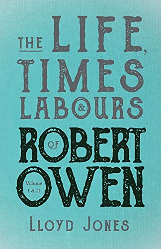 The Life, Times & Labours of Robert Owen - Volume I & II: With a Biography by Leslie Stephen