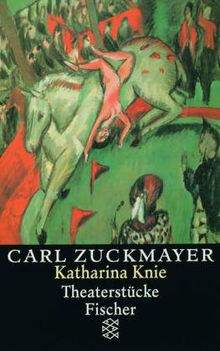 Carl Zuckmayer. Gesammelte Werke: Katharina Knie: Theaterstücke 1927-1929: Theaterstücke 1927 - 1929. Gesammelte Werke in Einzelbänden