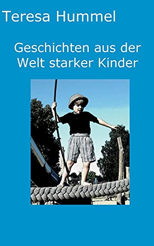 Geschichten aus der Welt starker Kinder: Zehn spannende Kurzgeschichten erzählen von Gefahren des Alltags, neuen Situationen und Abenteuern in denen ... zwischen Kindern und Erwachsenen.