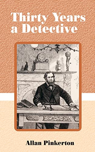 Thirty Years a Detective: A Thorough and Comprehensive Expose on Criminal Practices of All Grades and Classes.