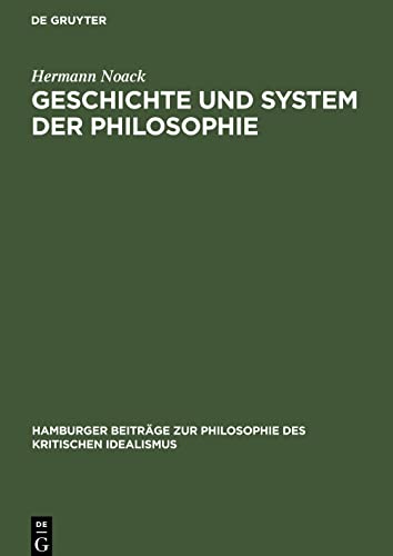 Geschichte und System der Philosophie: Untersuchungen über die Begründbarkeit ihrer Einheit im kritisch-idealistischen Begriff der Systematik selbst