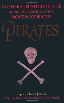 Pirates: A General History of the Robberies and Murders of the Most Notorious Pirates