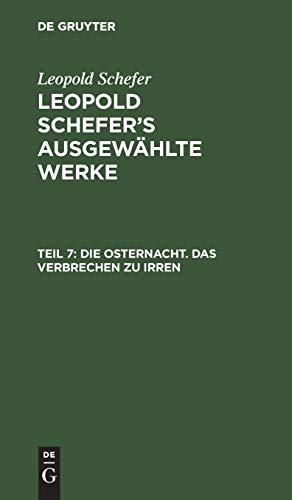 Die Osternacht. Das Verbrechen zu irren (Leopold Schefer: Leopold Schefer's ausgewählte Werke)