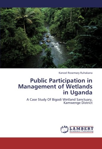 Public Participation in Management of Wetlands in Uganda: A Case Study Of Bigodi Wetland Sanctuary, Kamwenge District
