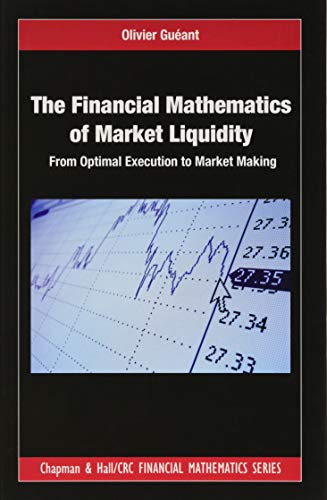 Gueant, Olivier (Universite Paris Diderot, France) The Financial Mathematics Of Market Liquidity, From Optimal Execution To Market Making (Chapman And Hall/Crc Financial Mathematics)