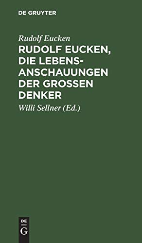Rudolf Eucken, die Lebensanschauungen der großen Denker: Auswahl mit verknüpfendem Text. Zum Schulgebrauch und zum Selbststudium