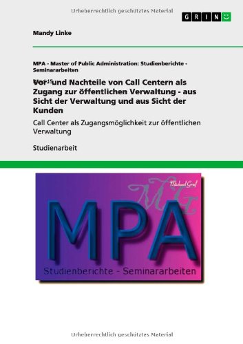Vor- und Nachteile von Call Centern als Zugang zur öffentlichen Verwaltung - aus Sicht der Verwaltung und aus Sicht der Kunden: Call Center als Zugangsmöglichkeit zur öffentlichen Verwaltung