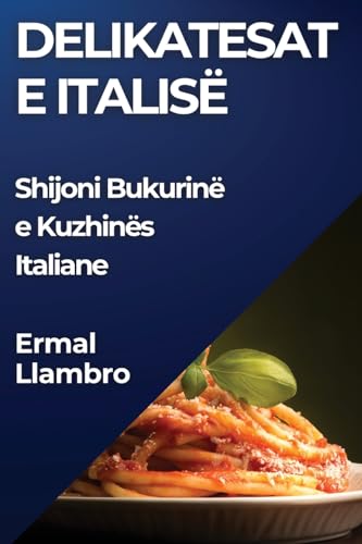 Delikatesat e Italisë: Shijoni Bukurinë e Kuzhinës Italiane