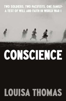 Conscience: Two Soldiers, Two Pacifists, One Family--A Test of Will and Faith in World War I