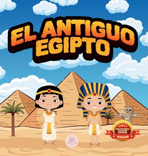 El Antiguo Egipto Explicado Para Niños: Aprende cosas sobre los faraones, las momias, las pirámides... ¡y mucho más!
