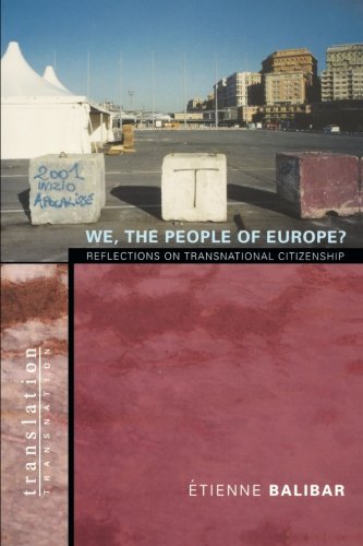 Etienne Balibar We, The People Of Europe?, Reflections On Transnational Citizenship (Translation/Transnation, Band 6)