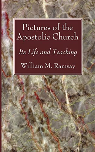 Pictures of the Apostolic Church: Its Life and Teaching