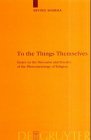 To the Things Themselves: Essays on the Discourse and Practice of the Phenomenology of Religion (Religion and Reason, 39, Band 39)