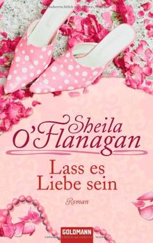 Lass es Liebe sein: Roman