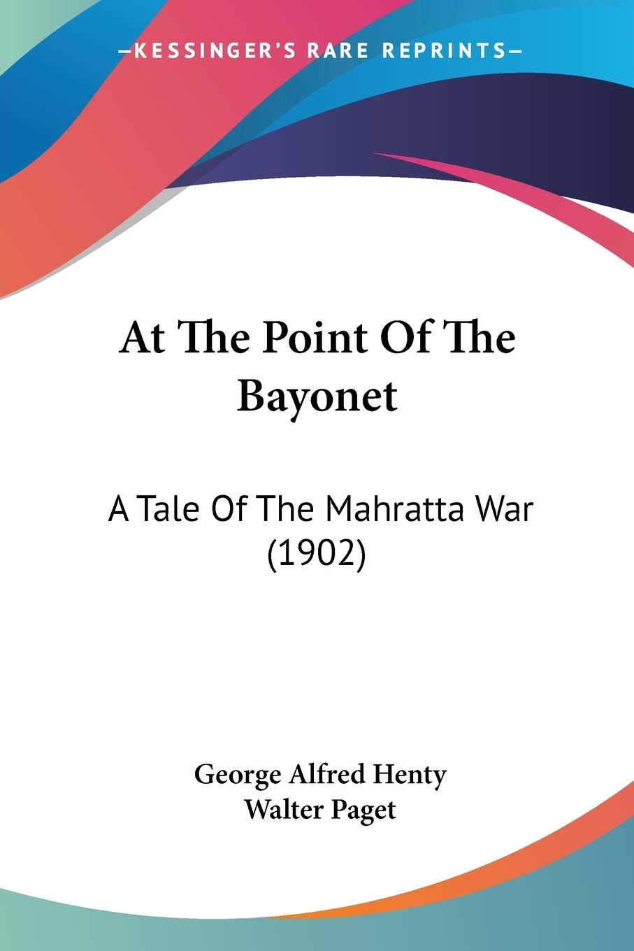 At The Point Of The Bayonet: A Tale Of The Mahratta War (1902)