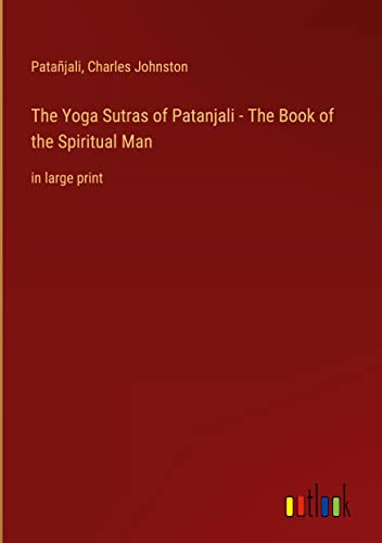 The Yoga Sutras of Patanjali - The Book of the Spiritual Man: in large print
