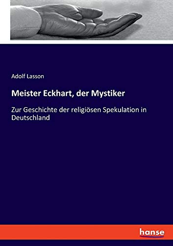 Meister Eckhart, der Mystiker: Zur Geschichte der religiösen Spekulation in Deutschland