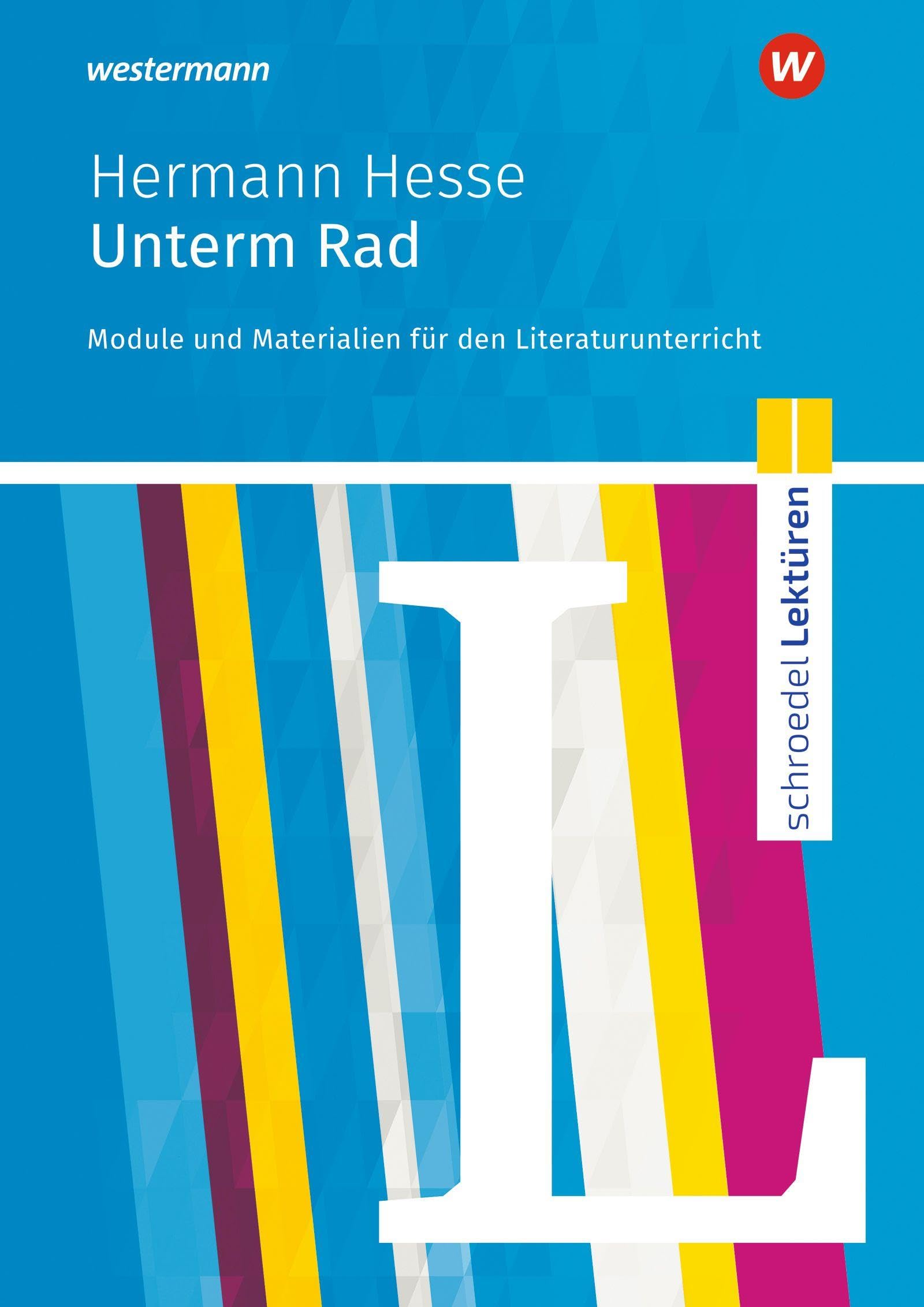 Schroedel Lektüren: Hermann Hesse: Unterm Rad Module und Materialien für den Literaturunterricht